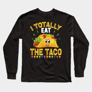 I Totally Eat The Taco funny mexcian taco day Long Sleeve T-Shirt